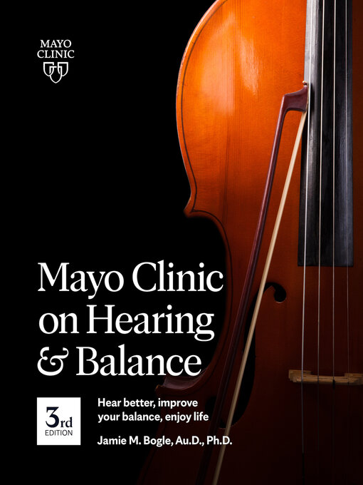 Title details for Mayo Clinic on Hearing and Balance Hear Better, Improve your balance and Enjoy life, 3rd Ed. by Jamie M. Bogle - Wait list